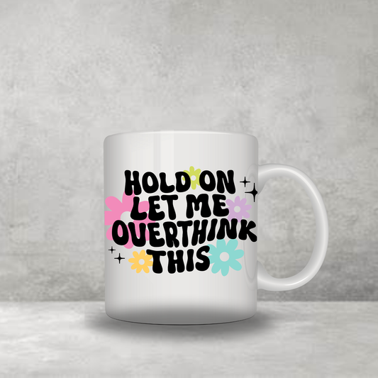 Let Me Overthink This Mug