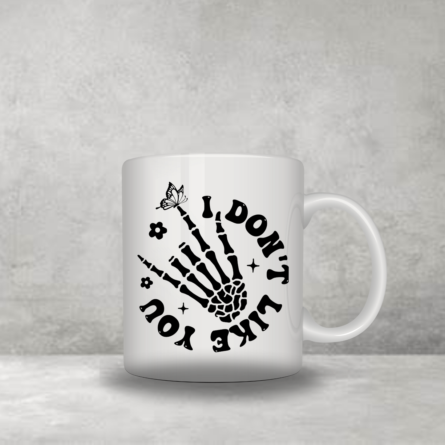 I Don’t Like You Mug