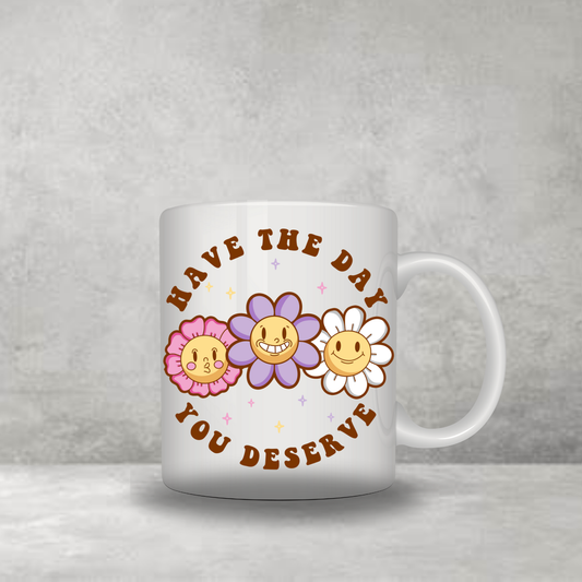 Have the Day you Deserve Mug